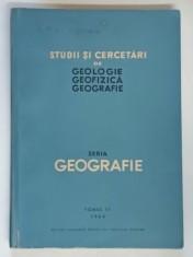 STUDII SI CERCETARI GEOLOGIE , GEOFIZICA , GEOGRAFIE , SERIA GEOGRAFIE , TOMUL 11 , 1964