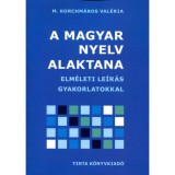 A magyar nyelv alaktana - Elm&eacute;leti le&iacute;r&aacute;s gyakorlatokkal - M. Korchm&aacute;ros Val&eacute;ria
