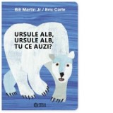 Ursule alb, ursule alb, tu ce auzi? - Eric Carle, Bill Martin Jr