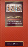 CAI ALE FERICIRII. MITOLOGIE SI TRANSFORMARE PERSONALA-JOSEPH CAMPBELL