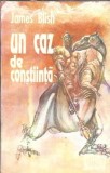 Un caz de constiinta James Blish editie veche 1995 literatura straina autori clasici carte rara