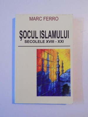 SOCUL ISLAMULUI , SECOLELE XVIII - XXI de MARC FERRO , 2003 foto
