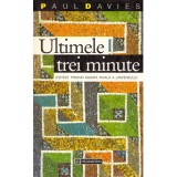 Paul Davies - Ultimele trei minute. Ipoteze privind soarta finala a universului - 134691