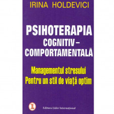 Irina Holdevici - Psihoterapia cognitiv comportamentala. Managementul stresului pentru un stil de viata optim - 132044