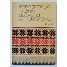 ETNOGRAFIJA JUZNIH SLAVENA ..( ETNOGRAFIA SLAVILOR DE SUD DIN UNGARIA ) , TEXT IN BOSNIACA , SARBA ..1982