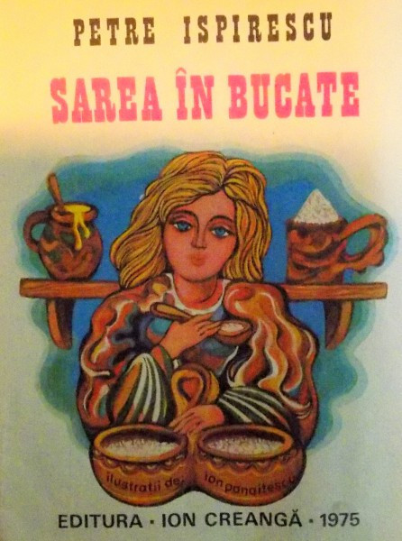 SAREA IN BUCATE de PETRE ISPIRESCU , ILUSTRATII DE ION PANAITESCU , 1975 |  Okazii.ro