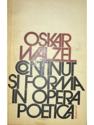 Oskar Walzel - Continut si forma in opera poetica (Editia: 1976) foto