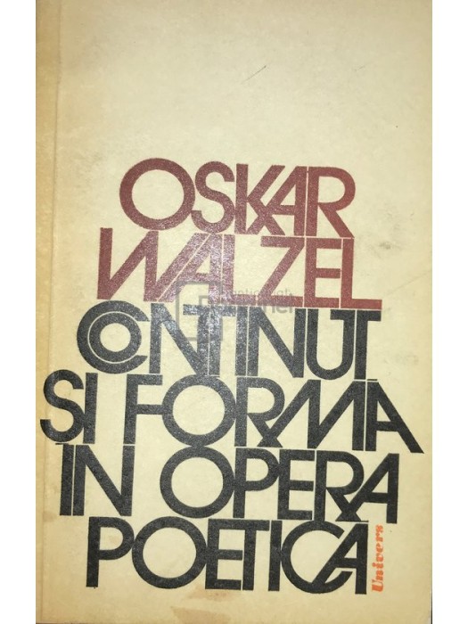 Oskar Walzel - Continut si forma in opera poetica (Editia: 1976)