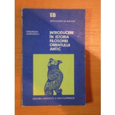 INTRODUCERE IN ISTORIA FILOSOFIEI ORIENTULUI ANTIC de GHEORGHE VLADUTESCU , 1980