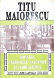 ROMANIA, RAZBOAIELE BALCANICE SI CADRILATERUL-TITU MAIORESCU-340718