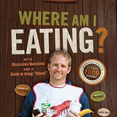 Where am I Eating?: An Adventure Through the Global Food Economy with Discussion Questions and a Guide to Going ''Glocal'' | Kelsey Timmerman