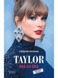Cumpara ieftin Taylor. Era cu era. Unauthorized Biografhy/Caroline Sullivan