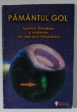 PAMANTUL GOL , AGARTA , SHAMBALA SI MISTERELE DIN INTERIORUL PAMANTULUI , editie realizata de OVIDIU BURUIANA , 2010 * MINIMA UZURA