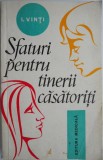 Sfaturi pentru tinerii casatoriti &ndash; I. Vinti - Carte beletristica