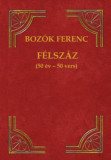 F&eacute;lsz&aacute;z - (50 &eacute;v - 50 vers) - Boz&oacute;k Ferenc