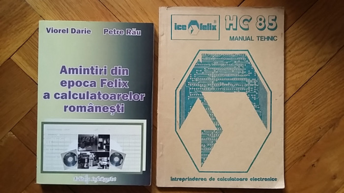 Amintiri din Epoca Felix a calculatoarelor romanesti + Manual tehnic FELIX HC 85