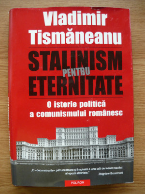 VLADIMIR TISMANEANU - STALINISM PENTRU ETERNITATE - 2005 foto