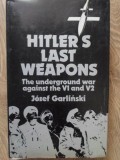 HITLER S LAST WEAPONS. THE UNDERGROUND WAR AGAINST THE V1 AND V2-JOZEF GARLINSKI-233613