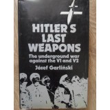 HITLER S LAST WEAPONS. THE UNDERGROUND WAR AGAINST THE V1 AND V2-JOZEF GARLINSKI-233613