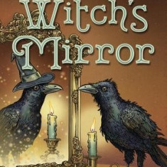 The Witch's Mirror: The Craft, Lore & Magick of the Looking Glass