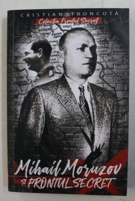 MIHAIL MORUZOV SI FRONTUL SECRET de CRISTIAN TRONCOTA , 2020 foto