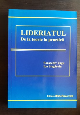 LIDERIATUL. De la teorie la practică - Paraschiv Vagu, Ion Stegăroiu foto