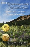 Edible &amp; Medicinal Plants of the Southern Rockies: Foothills to Alpine in Colorado, Wyoming, Utah and Idaho