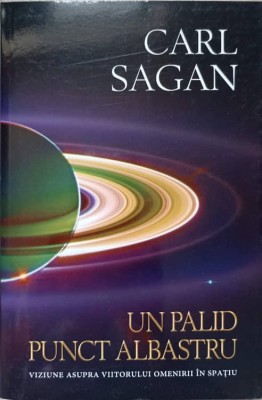 UN PALID PUNCT ALBASTRU. VIZIUNE ASUPRA VIITORULUI OMENIRII IN SPATIU-CARL SAGAN foto