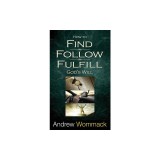 How to Find, Follow, Fulfill God's Will