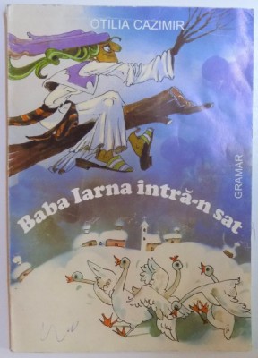 BABA IARNA INTRA - N SAT de OTILIA CAZIMIR , ilustratii de ANAMARIA SMIGHELSCHI , 2004 * PREZINTA HALOURI DE APA foto