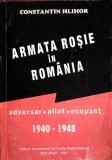 ARMATA ROSIE IN ROMANIA. ADVERSAR, ALIAT, OCUPANT 1940-1948 VOL.1-CONSTANTIN HLIHOR-247755