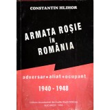 ARMATA ROSIE IN ROMANIA. ADVERSAR, ALIAT, OCUPANT 1940-1948 VOL.1-CONSTANTIN HLIHOR-247755