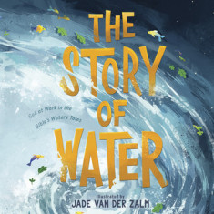 The Story of Water: God at Work in the Bible's Watery Tales