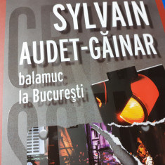 BALAMUC LA BUCURESTI - SYLVAIN AUDET GAINAR, CRIME SCENE PRESS 2021