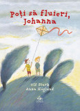 Poți să fluieri, Johanna - Hardcover - Ulf Stark - Cartea Copiilor