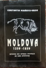 MOLDOVA1359-1859 SPICUIRI DIN ISTORIA STATULUI DE SINE STATATOR/C.MIHAESCU-GRUIU foto