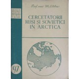 CERCETATORII RUSI SI SOVIETICI IN ARCTICA-M. SIRBU-249802
