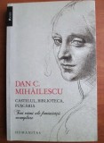 Dan C. Mihailescu - Castelul, biblioteca, puscaria. Trei vămi ale feminității exemplare