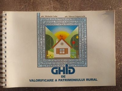 Ghid de valorificare a patrimoniului rural Michaela Gafar,Mircea Grigorovschi foto