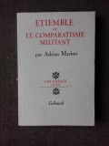 ETIEMBLE OU LE COMPARATISME MILITANT - ADRIAN MARINO (CARTE IN LIMBA FRANCEZA, CU DEDICATIA AUTORULUI PENTRU AL. DUTU)