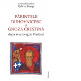 Parintele duhovnicesc si gnoza crestina dupa avva Evagrie Ponticul - Gabriel Bunge