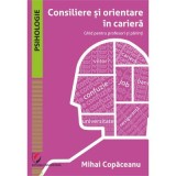 Consiliere si orientare in cariera. Ghid pentru profesori si parinti - Mihai Copaceanu