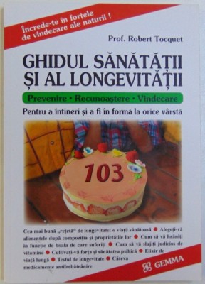 GHIDUL SANATATII SI LONGEVITATII : PREVENIRE , RECUNOASTERE , VINDECARE de ROBERT TOCQUET foto