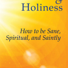 Wholeness and Holiness: How to Be Sane, Spiritual, and Saintly