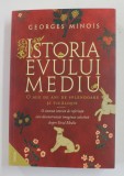 ISTORIA EVULUI MEDIU - O MIE DE ANI DE SPLENDOARE SI TICALOSIE de GEORGES MINOIS , 2021