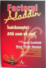 Factorul Aladdin. Indrazneste! Afla cum sa ceri &ndash; Jack Canfield, Mark Victor Hansen