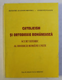 CATOLICISM SI ORTODOXIE ROMANEASCA - SCURT ISTORIC AL BISERICII ROMANE UNITE de COLECTIV , 1994