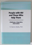 PEOPLE WITH HIV AND THOSE WHO HELP THEM , CHALLENGES , INTEGRATION , INTERVENTION by R. DENNIS SHELBY , 1995