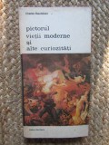 Charles Baudelaire - Pictorul vietii moderne si alte curiozitati
