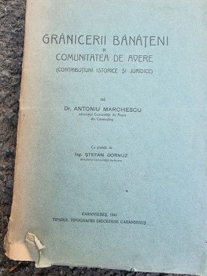 Granicerii banateni si comunitatea de avere - Antoniu Marchescu Caransebes Coperti originale brosate Pret 350 de lei foto